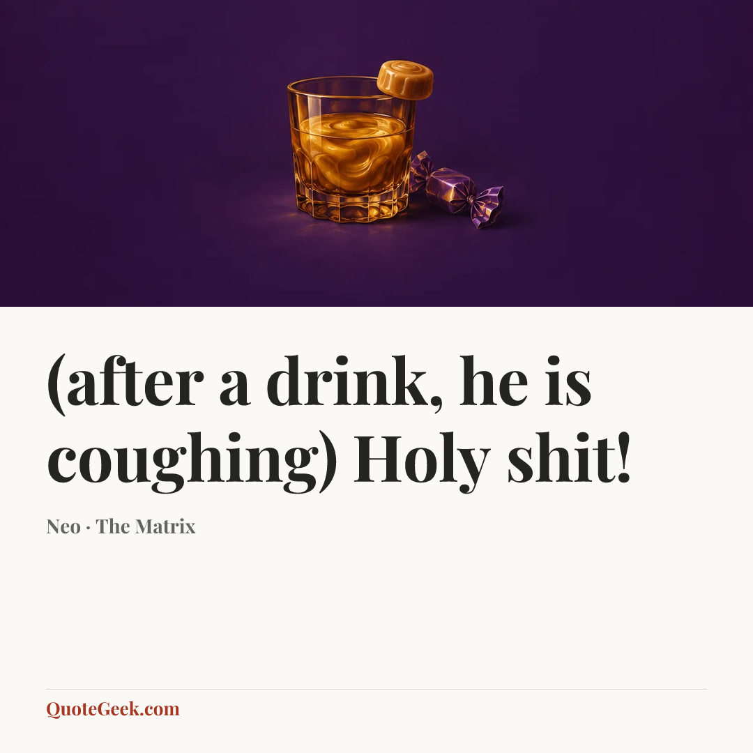 “(after a drink, he is coughing) Holy shit!” — Neo · The Matrix. Illustrated QuoteGeek card.