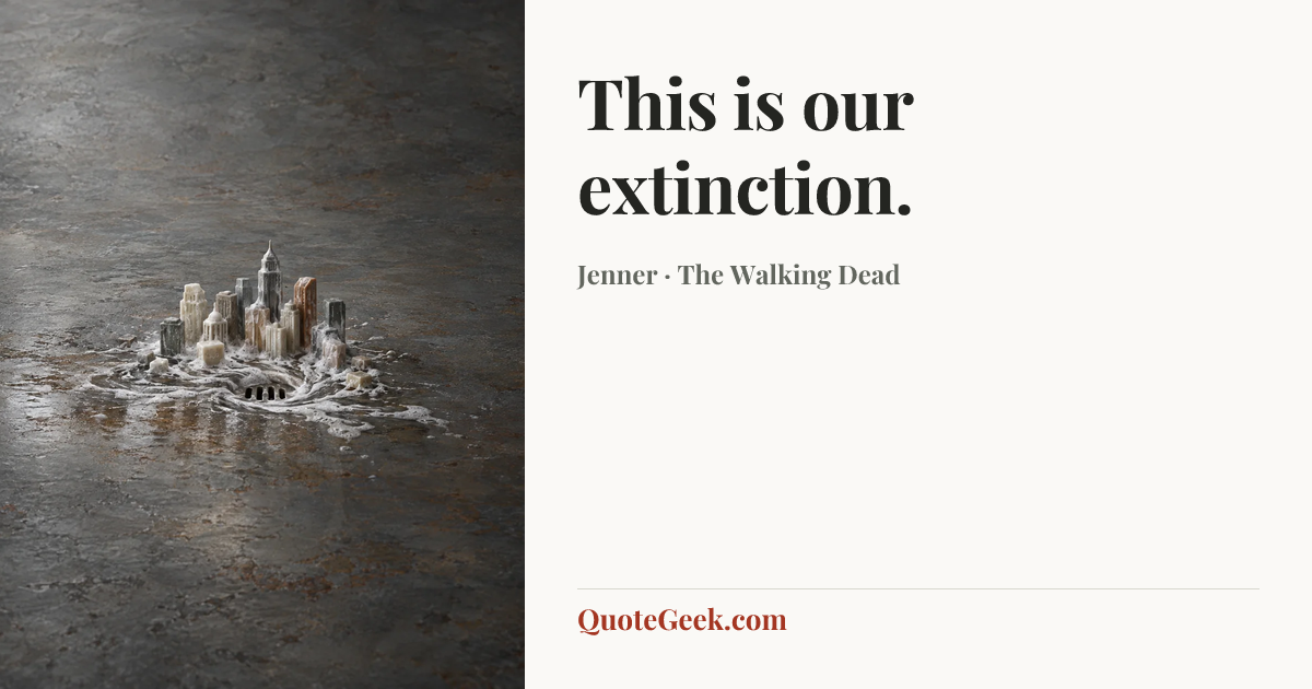 “This is our extinction.” — Jenner · The Walking Dead. Illustrated QuoteGeek card.