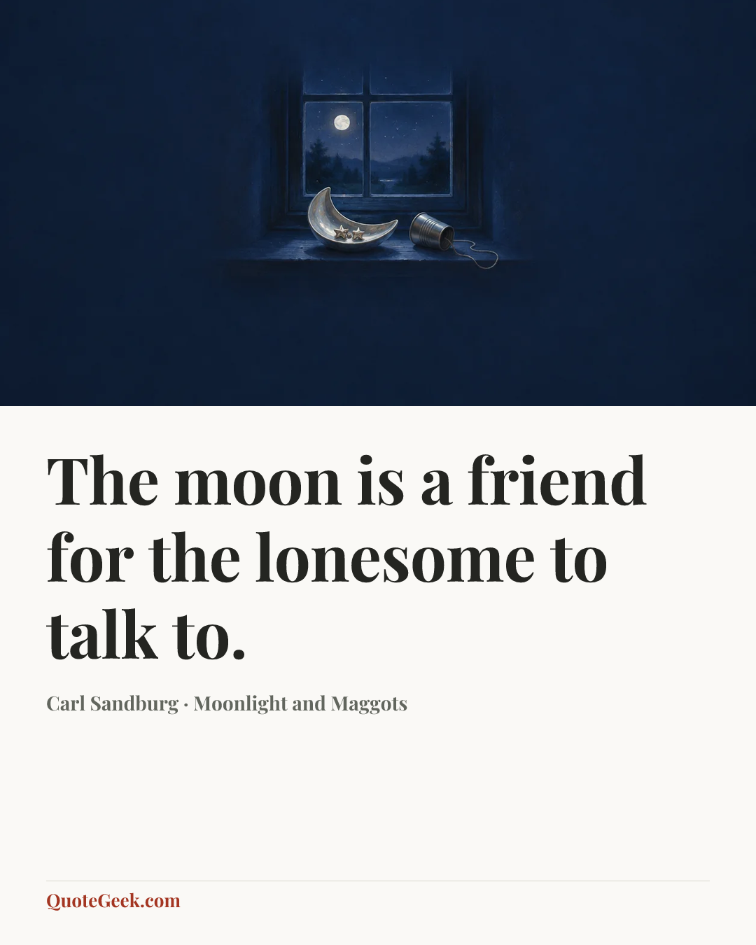 “The moon is a friend for the lonesome to talk to.” — Carl Sandburg · Moonlight and Maggots. Illustrated QuoteGeek card.