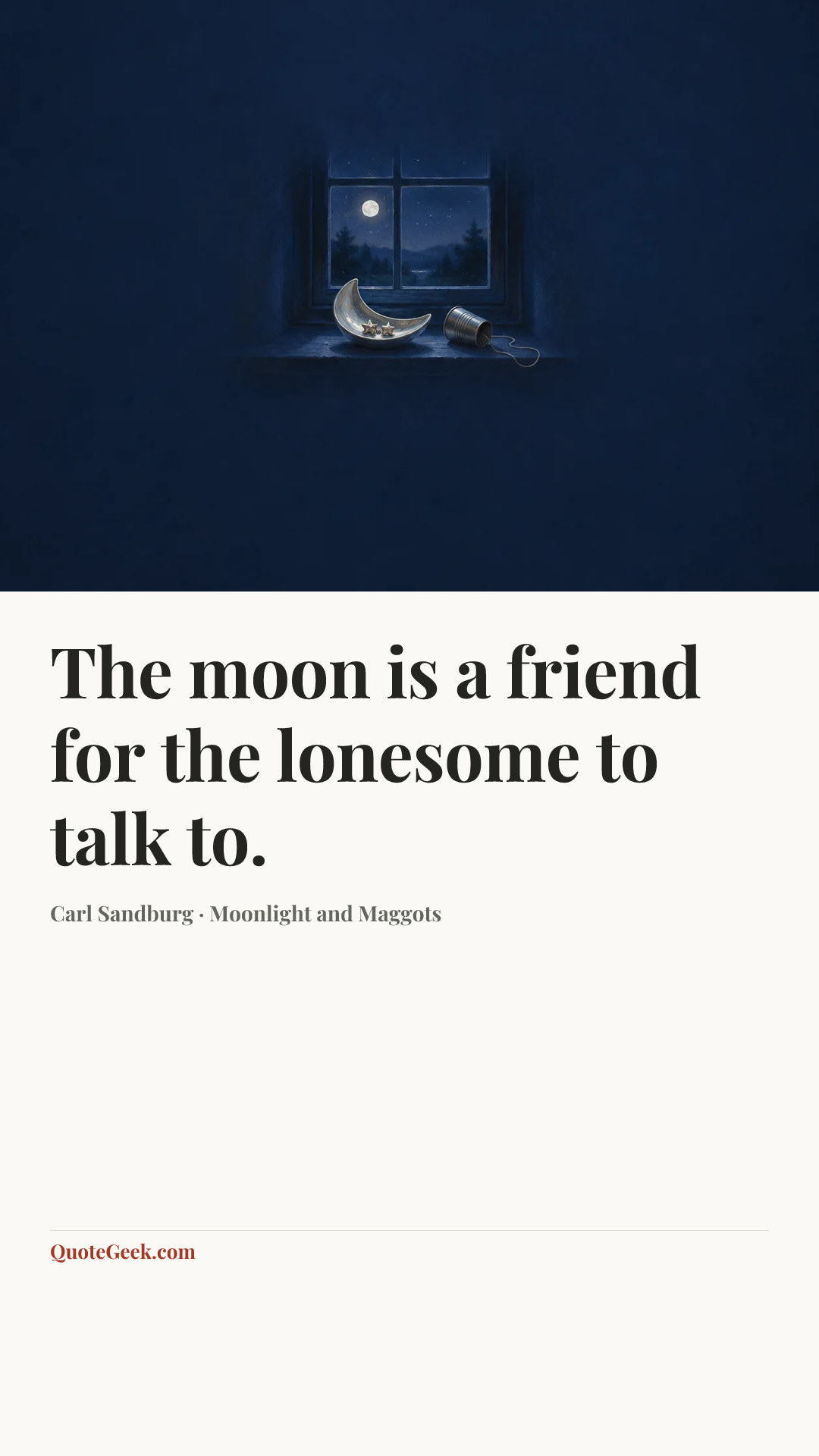 “The moon is a friend for the lonesome to talk to.” — Carl Sandburg · Moonlight and Maggots. Illustrated QuoteGeek card.