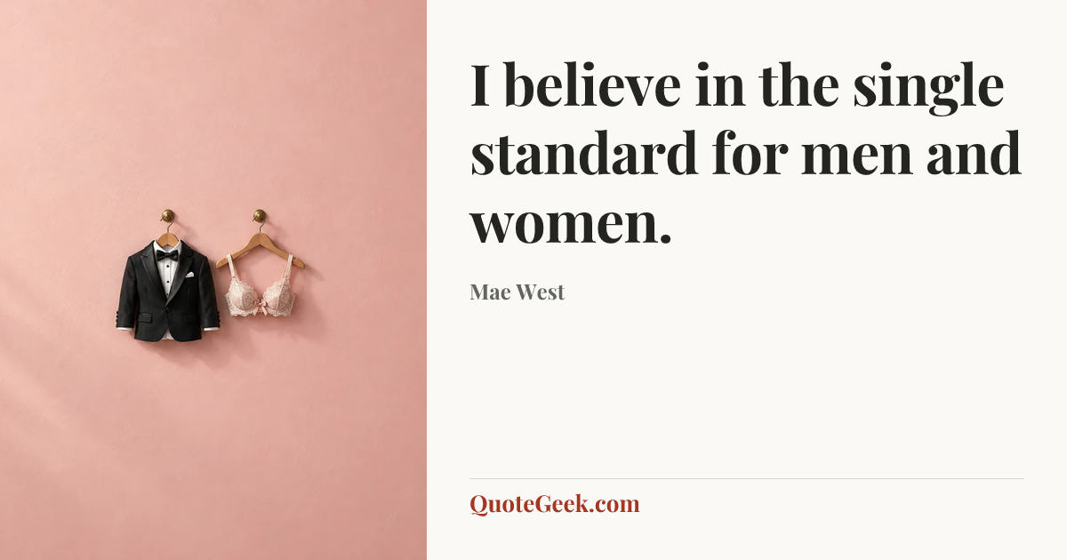 “I believe in the single standard for men and women.” — Mae West. Illustrated QuoteGeek card.