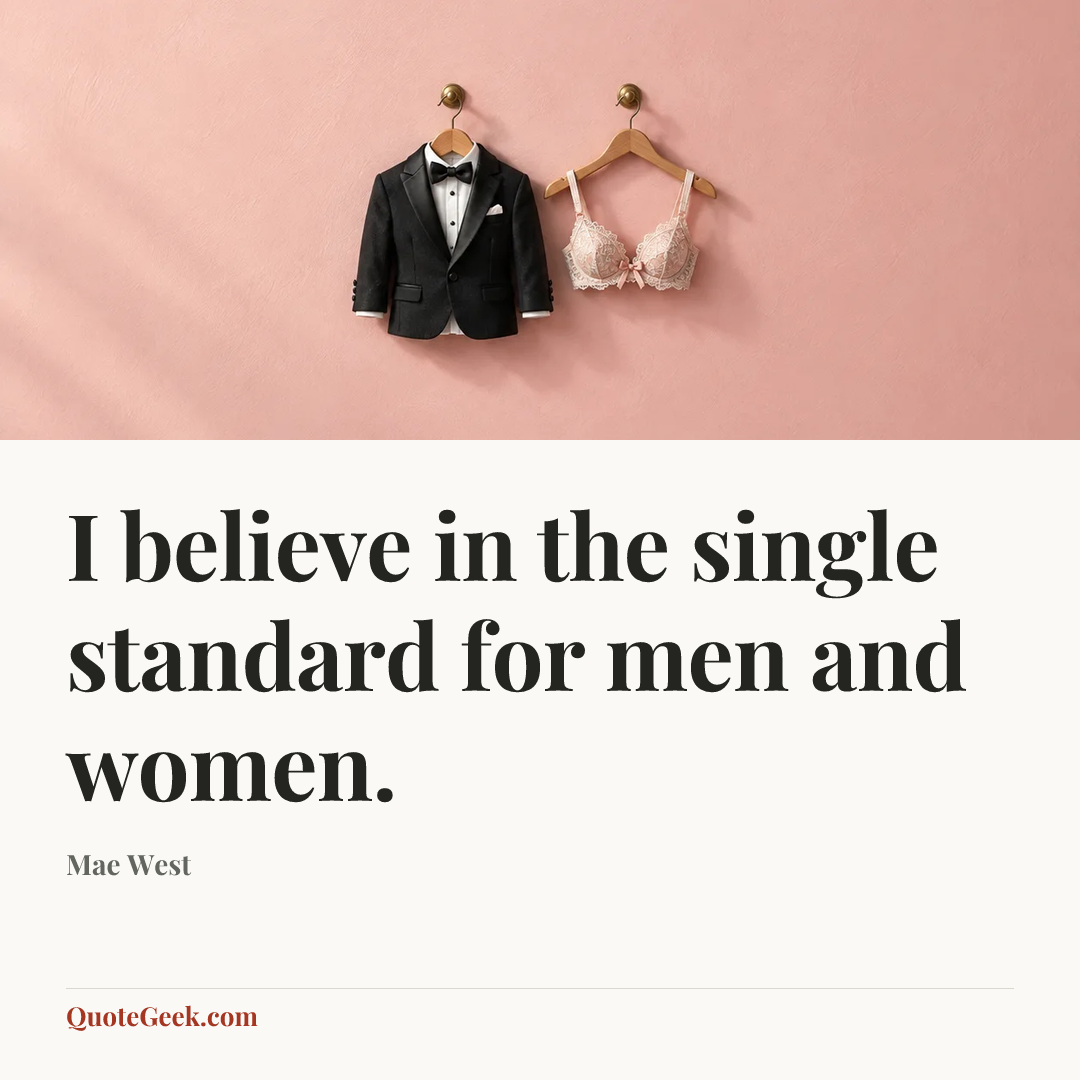 “I believe in the single standard for men and women.” — Mae West. Illustrated QuoteGeek card.