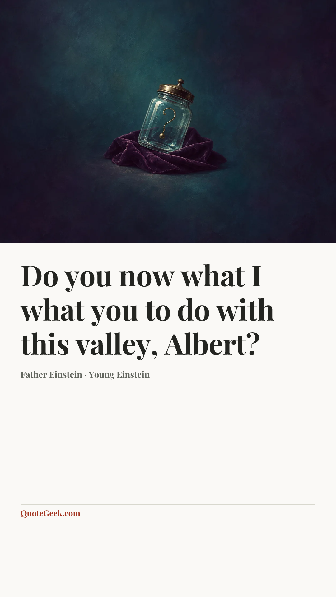 “Do you now what I what you to do with this valley, Albert?” — Father Einstein · Young Einstein. Illustrated QuoteGeek card.
