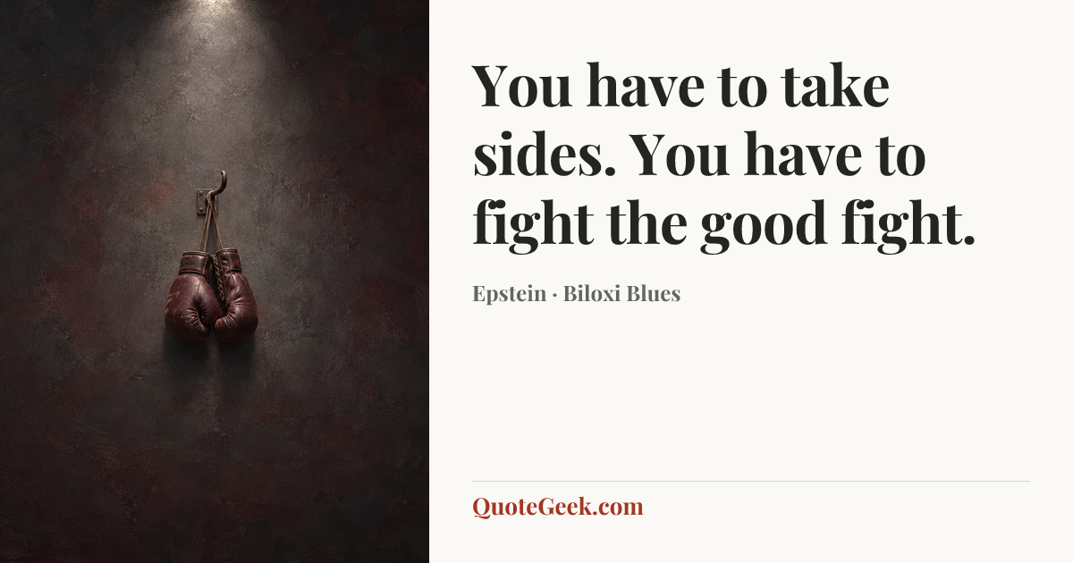 “You have to take sides. You have to fight the good fight.” — Epstein · Biloxi Blues. Illustrated QuoteGeek card.