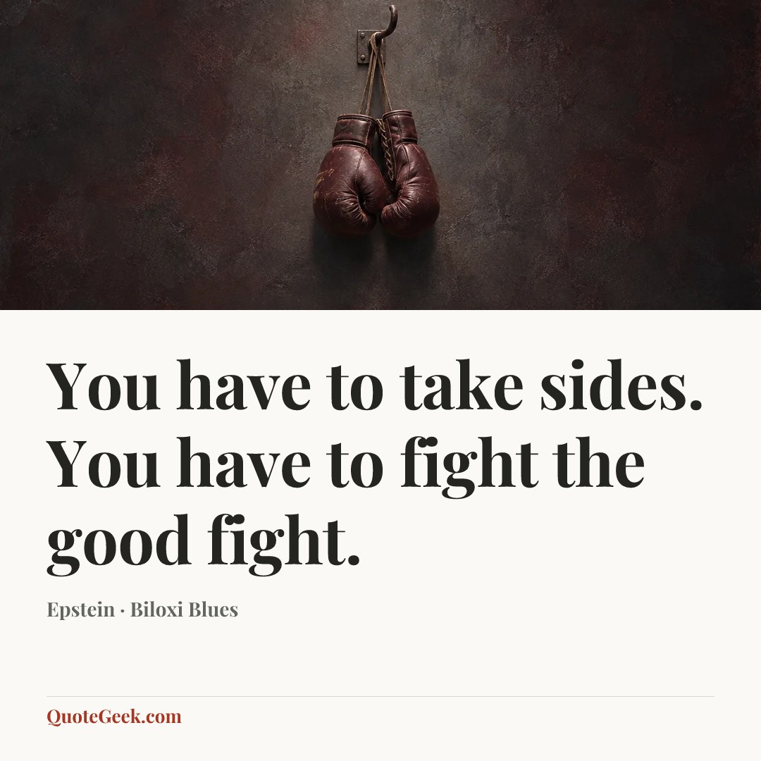 “You have to take sides. You have to fight the good fight.” — Epstein · Biloxi Blues. Illustrated QuoteGeek card.