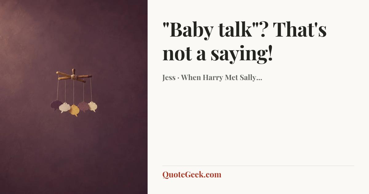 “"Baby talk"? That's not a saying!” — Jess · When Harry Met Sally.... Illustrated QuoteGeek card.