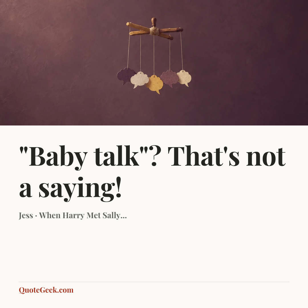 “"Baby talk"? That's not a saying!” — Jess · When Harry Met Sally.... Illustrated QuoteGeek card.