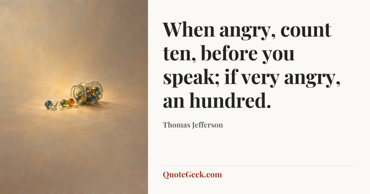 “When angry, count ten, before you speak; if very angry, an hundred.” — Thomas Jefferson. Illustrated QuoteGeek card.