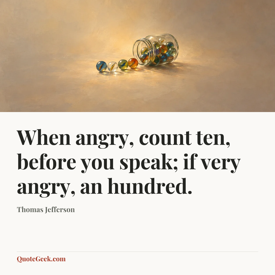 “When angry, count ten, before you speak; if very angry, an hundred.” — Thomas Jefferson. Illustrated QuoteGeek card.
