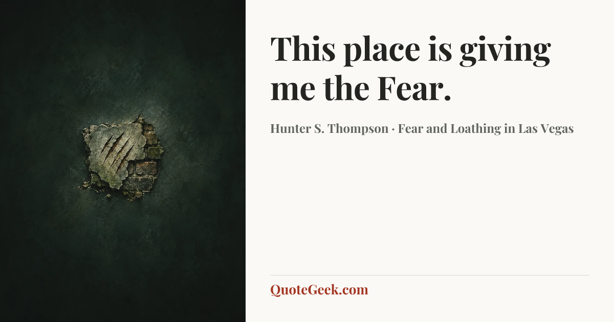 “This place is giving me the Fear.” — Hunter S. Thompson · Fear and Loathing in Las Vegas. Illustrated QuoteGeek card.