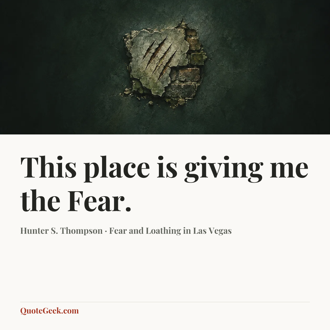 “This place is giving me the Fear.” — Hunter S. Thompson · Fear and Loathing in Las Vegas. Illustrated QuoteGeek card.