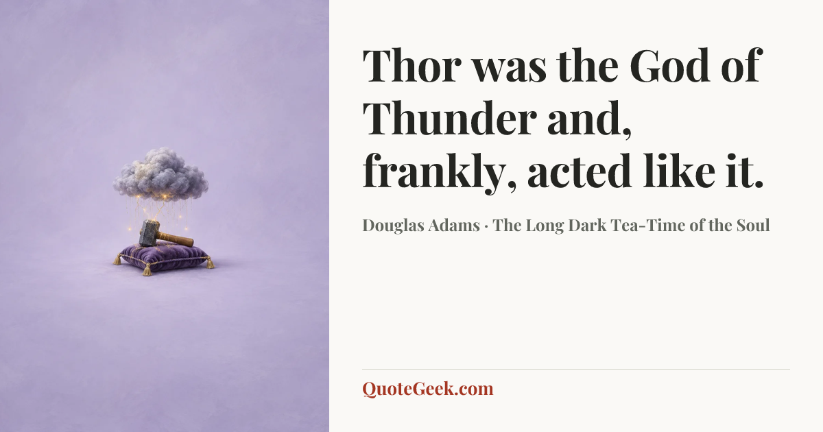“Thor was the God of Thunder and, frankly, acted like it.” — Douglas Adams · The Long Dark Tea-Time of the Soul. Illustrated QuoteGeek card.