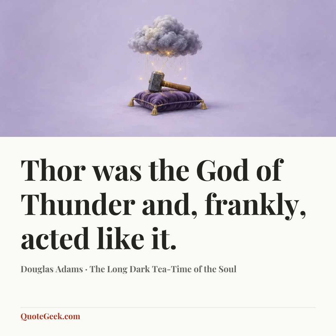 “Thor was the God of Thunder and, frankly, acted like it.” — Douglas Adams · The Long Dark Tea-Time of the Soul. Illustrated QuoteGeek card.