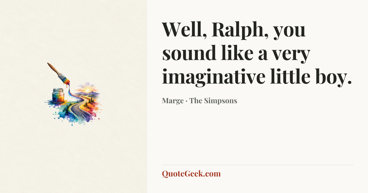 “Well, Ralph, you sound like a very imaginative little boy.” — Marge · The Simpsons. Illustrated QuoteGeek card.