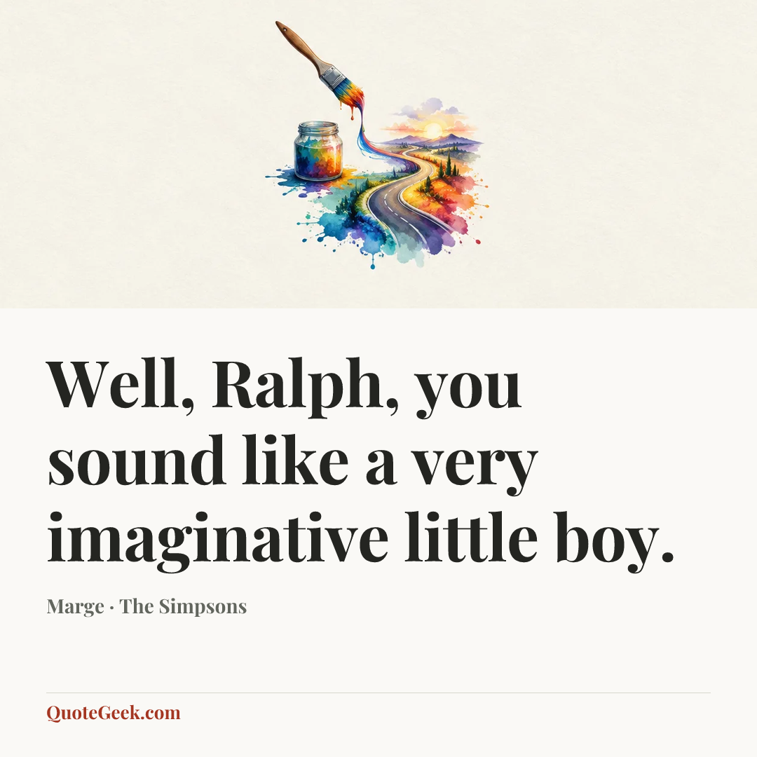 “Well, Ralph, you sound like a very imaginative little boy.” — Marge · The Simpsons. Illustrated QuoteGeek card.