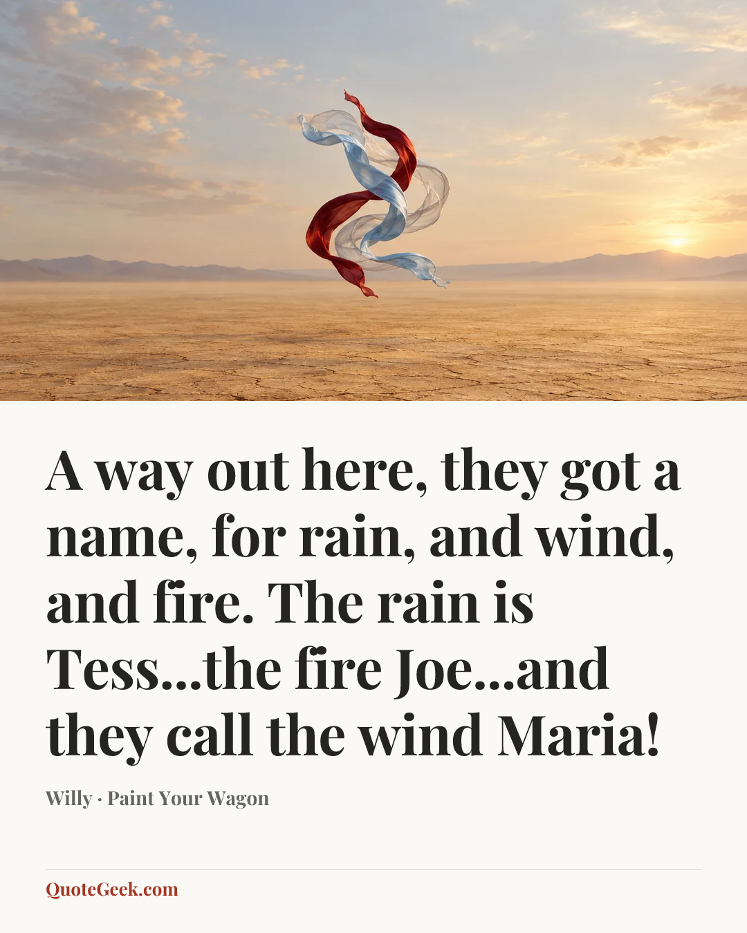 “A way out here, they got a name, for rain, and wind, and fire. The rain is Tess...the fire Joe...and they call the wind Maria!” — Willy · Paint Your Wagon. Illustrated QuoteGeek card.