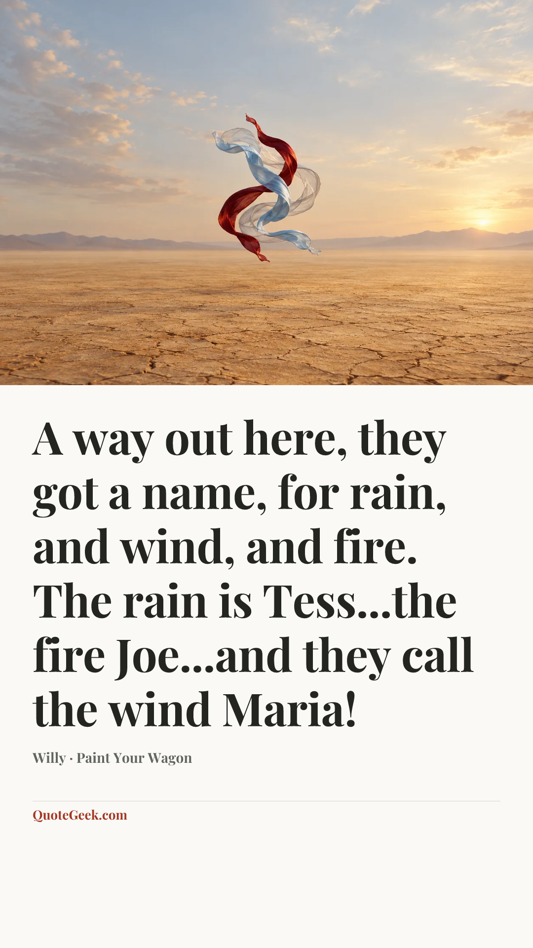 “A way out here, they got a name, for rain, and wind, and fire. The rain is Tess...the fire Joe...and they call the wind Maria!” — Willy · Paint Your Wagon. Illustrated QuoteGeek card.