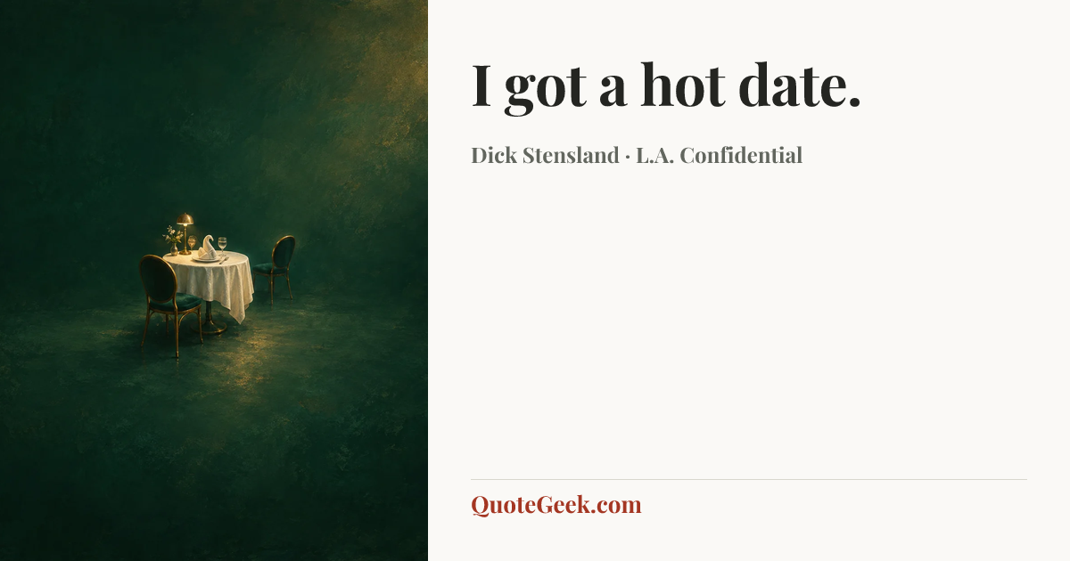 “I got a hot date.” — Dick Stensland · L.A. Confidential. Illustrated QuoteGeek card.
