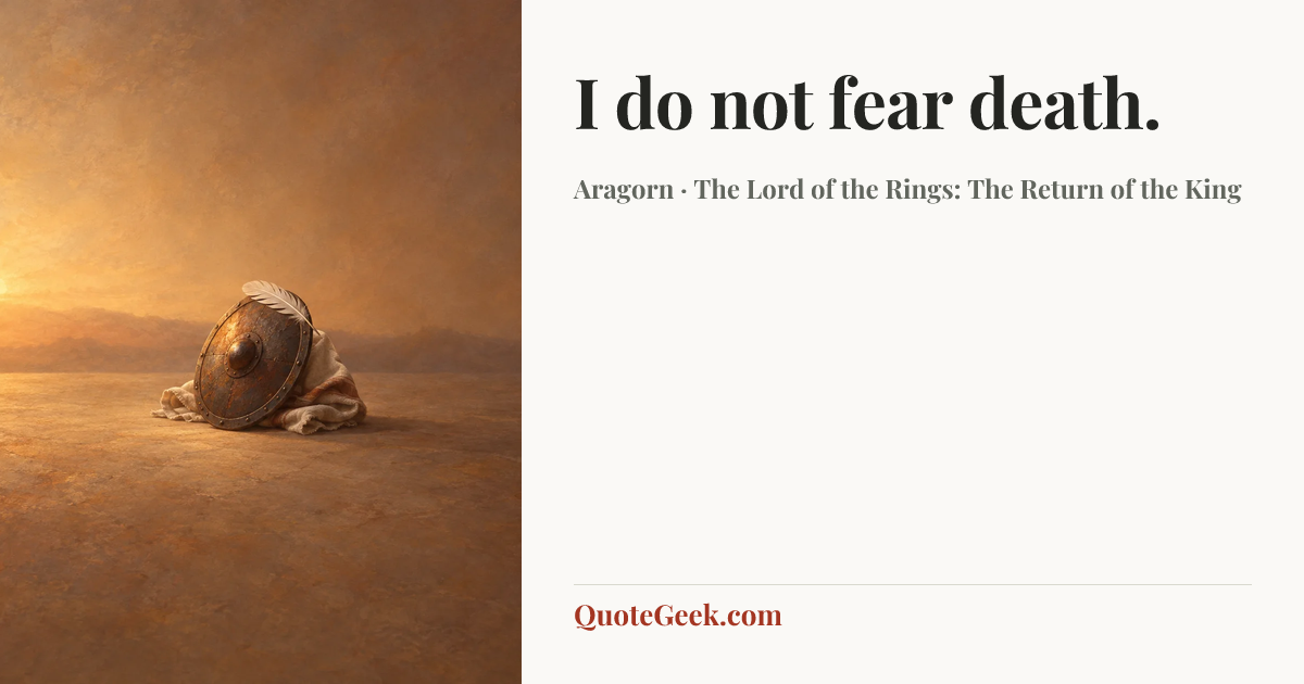 “I do not fear death.” — Aragorn · The Lord of the Rings: The Return of the King. Illustrated QuoteGeek card.