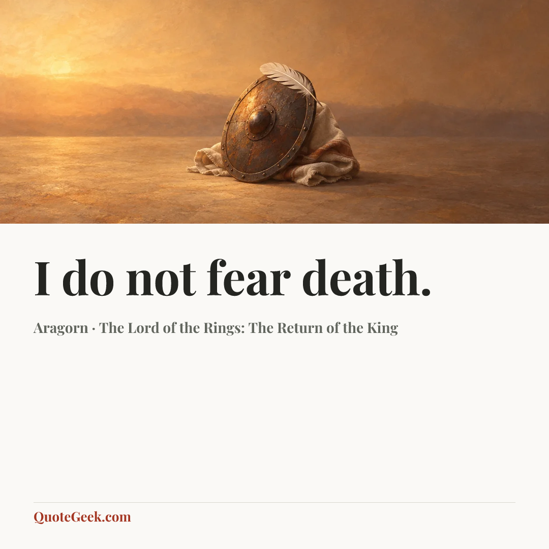 “I do not fear death.” — Aragorn · The Lord of the Rings: The Return of the King. Illustrated QuoteGeek card.