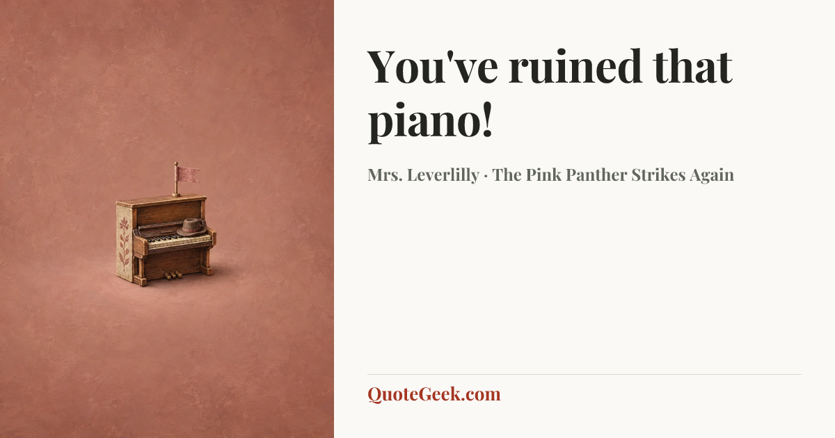 “You've ruined that piano!” — Mrs. Leverlilly · The Pink Panther Strikes Again. Illustrated QuoteGeek card.