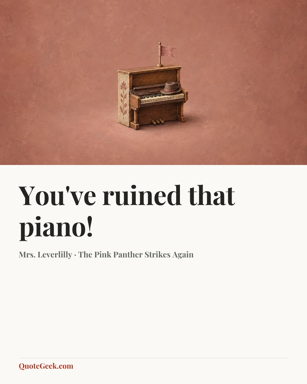 “You've ruined that piano!” — Mrs. Leverlilly · The Pink Panther Strikes Again. Illustrated QuoteGeek card.