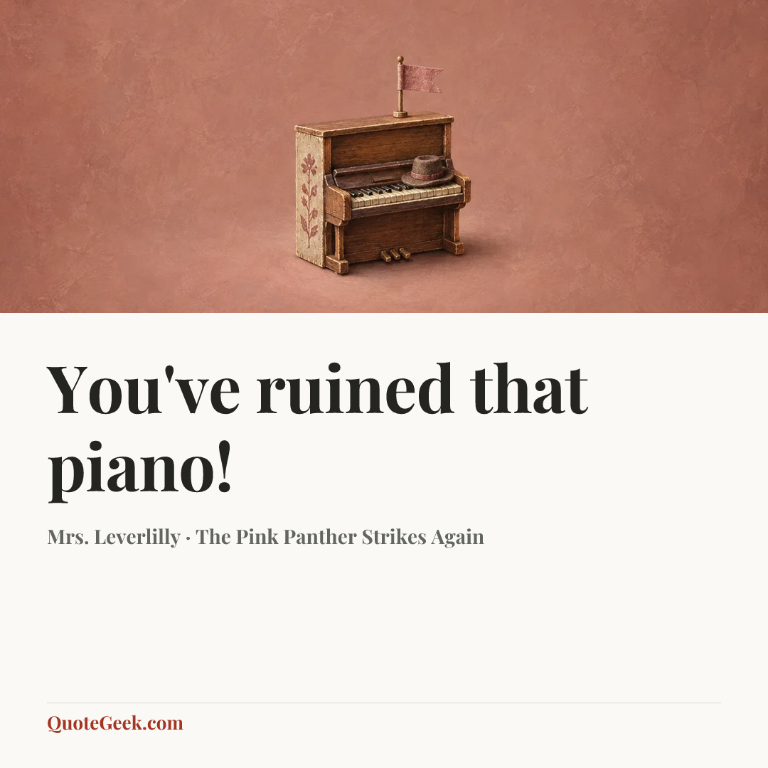 “You've ruined that piano!” — Mrs. Leverlilly · The Pink Panther Strikes Again. Illustrated QuoteGeek card.