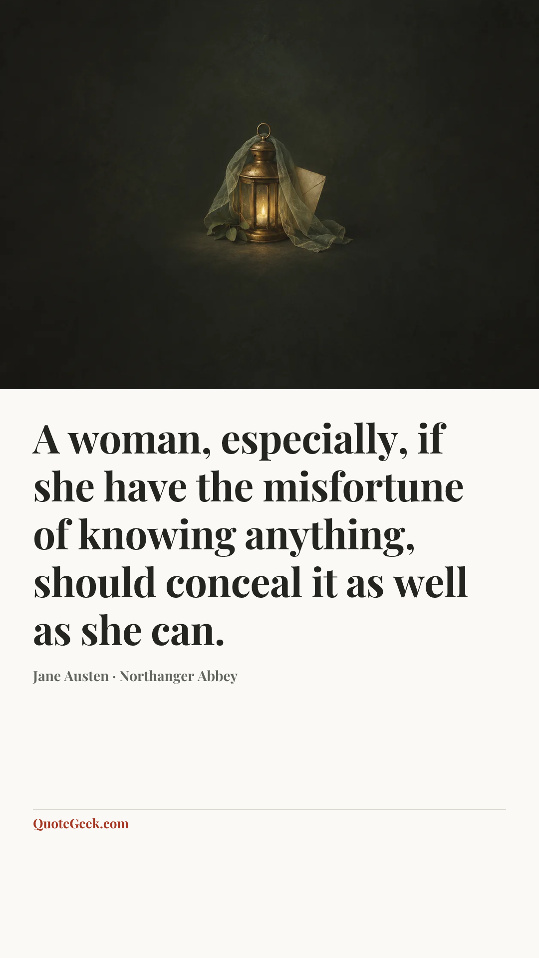 “A woman, especially, if she have the misfortune of knowing anything, should conceal it as well as she can.” — Jane Austen · Northanger Abbey. Illustrated QuoteGeek card.