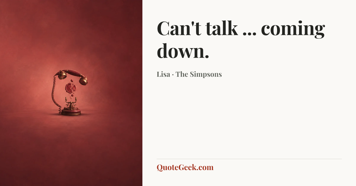 “Can't talk ... coming down.” — Lisa · The Simpsons. Illustrated QuoteGeek card.