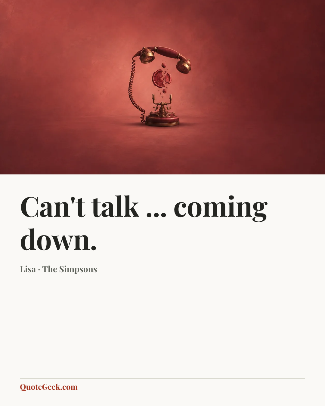 “Can't talk ... coming down.” — Lisa · The Simpsons. Illustrated QuoteGeek card.