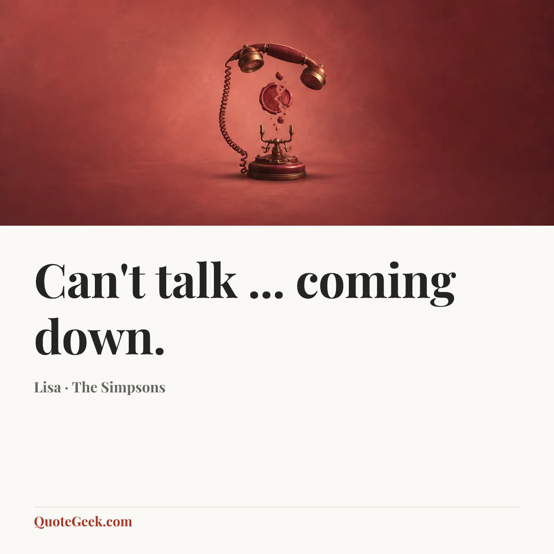 “Can't talk ... coming down.” — Lisa · The Simpsons. Illustrated QuoteGeek card.