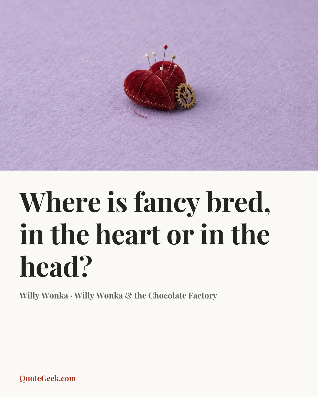 “Where is fancy bred, in the heart or in the head?” — Willy Wonka · Willy Wonka & the Chocolate Factory. Illustrated QuoteGeek card.