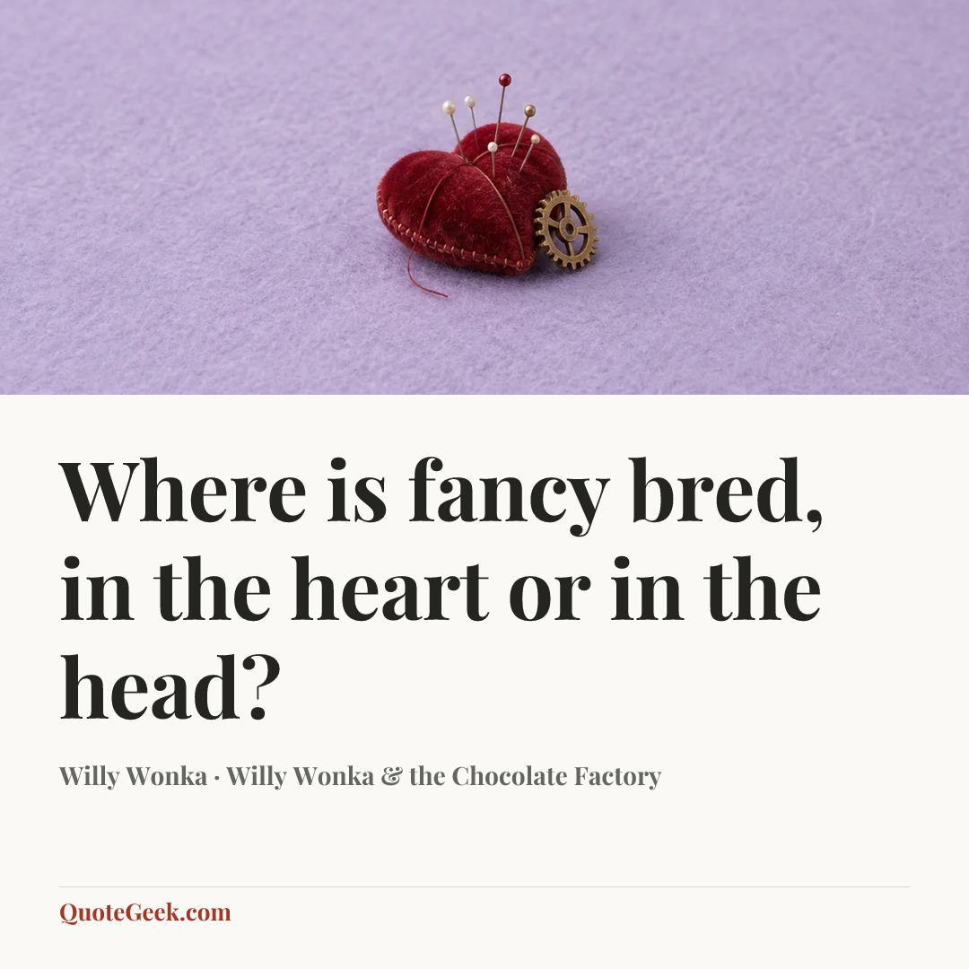 “Where is fancy bred, in the heart or in the head?” — Willy Wonka · Willy Wonka & the Chocolate Factory. Illustrated QuoteGeek card.