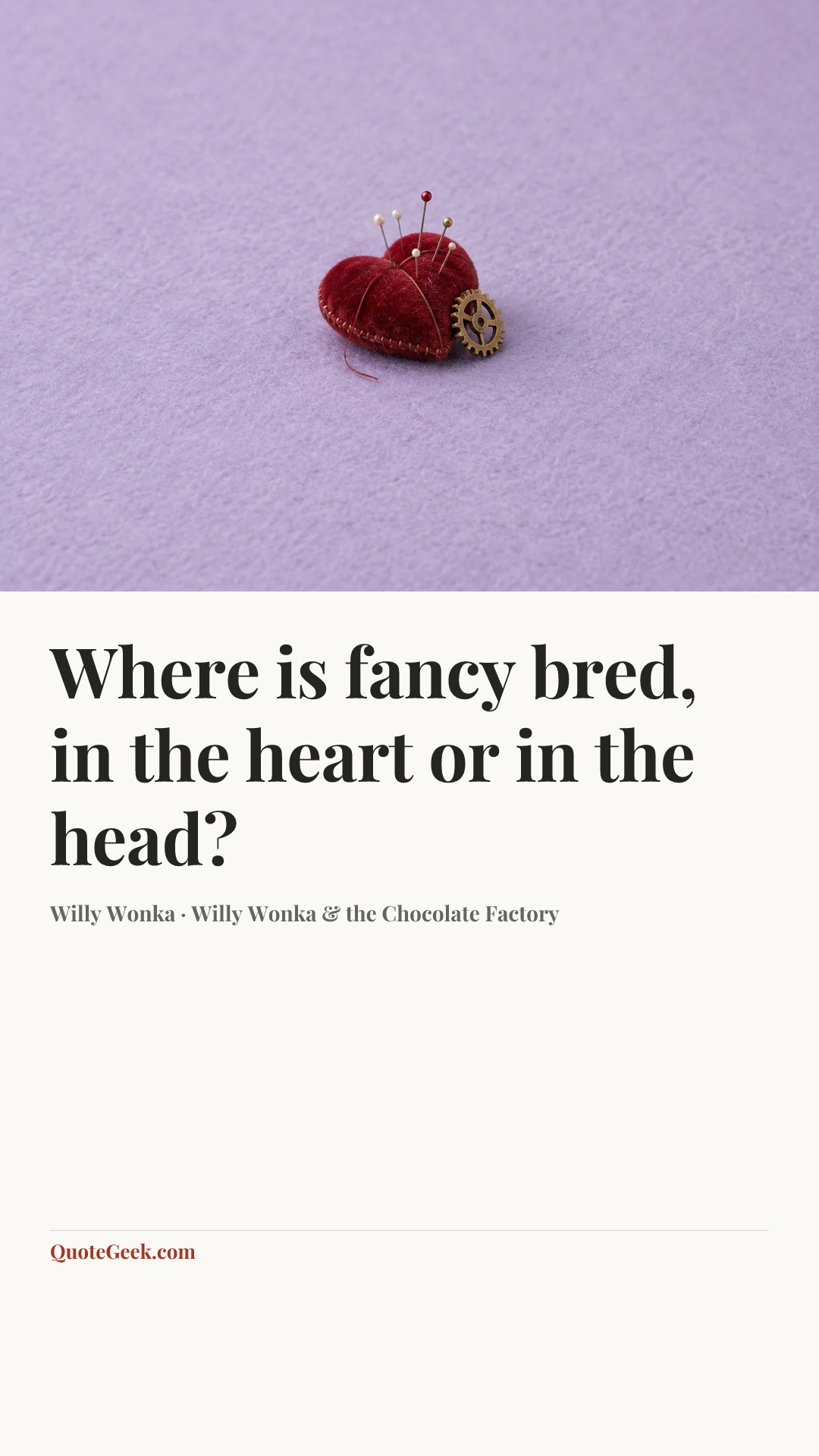 “Where is fancy bred, in the heart or in the head?” — Willy Wonka · Willy Wonka & the Chocolate Factory. Illustrated QuoteGeek card.