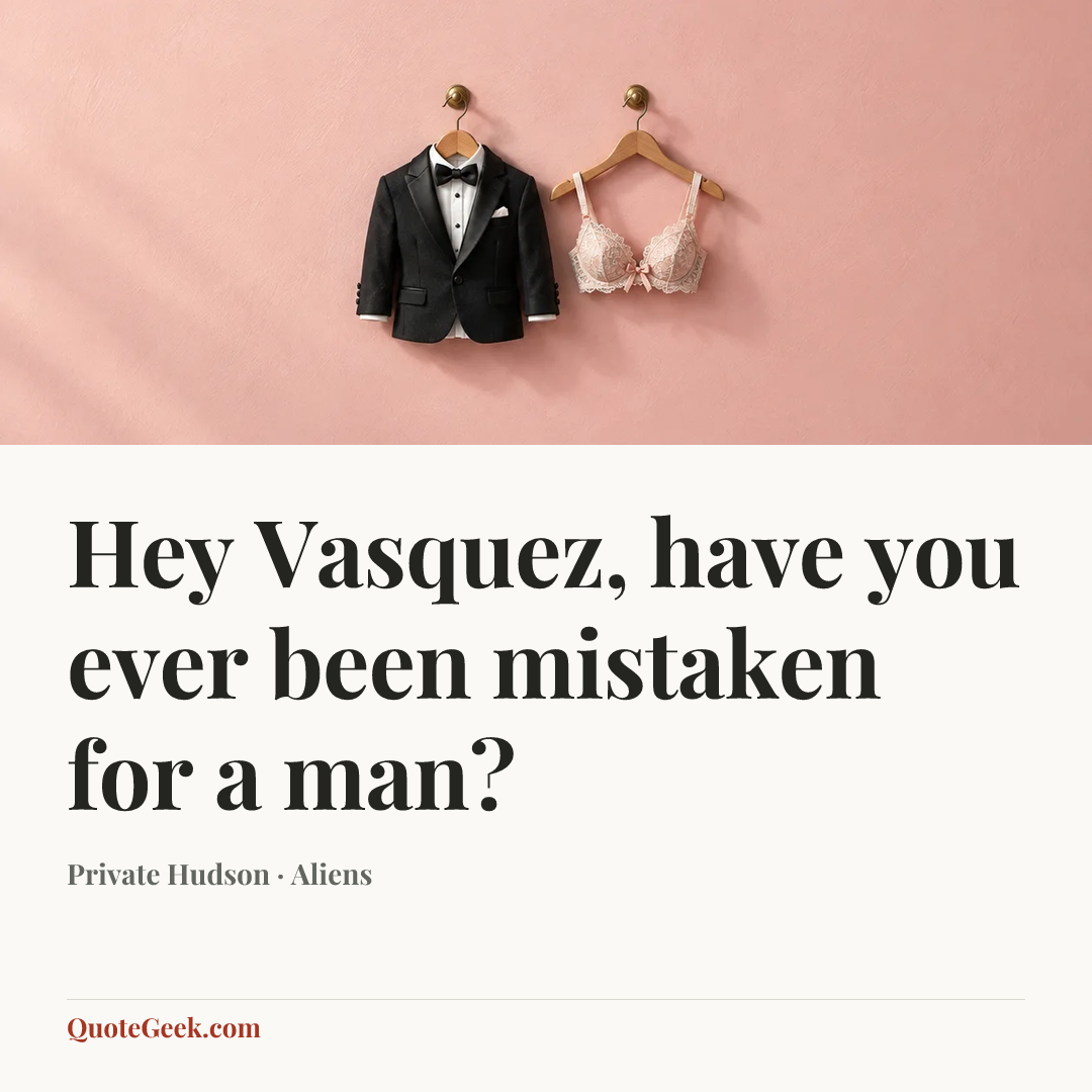 “Hey Vasquez, have you ever been mistaken for a man?” — Private Hudson · Aliens. Illustrated QuoteGeek card.