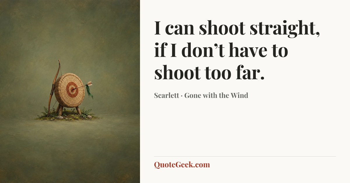 “I can shoot straight, if I don’t have to shoot too far.” — Scarlett · Gone with the Wind. Illustrated QuoteGeek card.