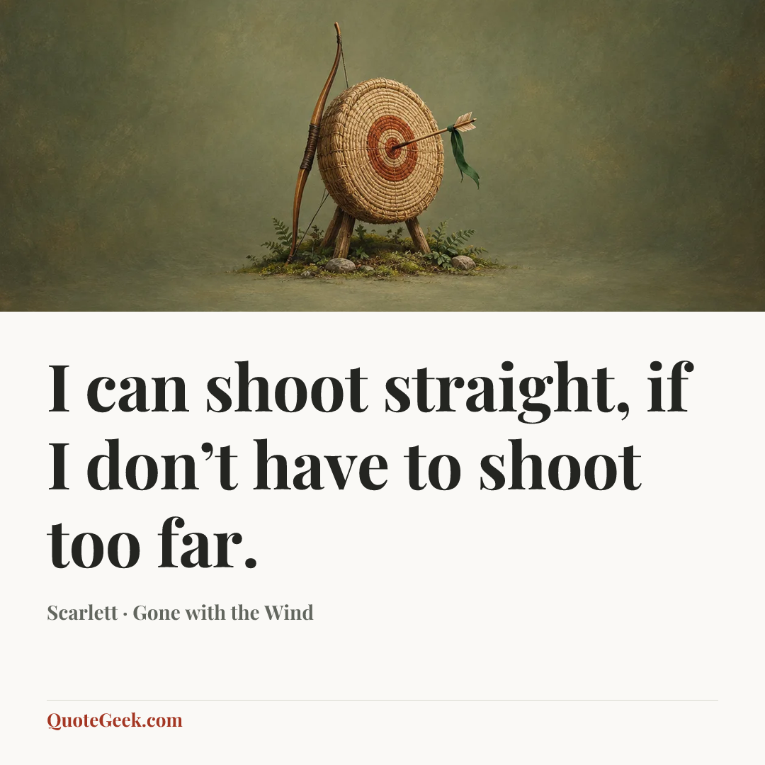 “I can shoot straight, if I don’t have to shoot too far.” — Scarlett · Gone with the Wind. Illustrated QuoteGeek card.