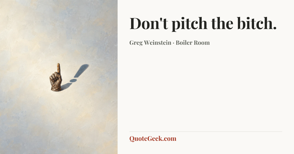 “Don't pitch the bitch.” — Greg Weinstein · Boiler Room. Illustrated QuoteGeek card.