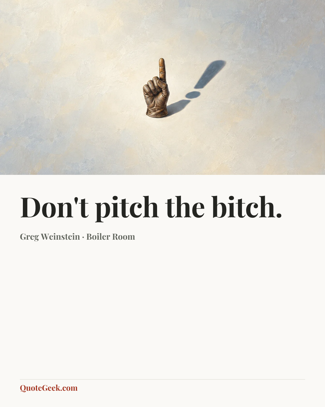 “Don't pitch the bitch.” — Greg Weinstein · Boiler Room. Illustrated QuoteGeek card.