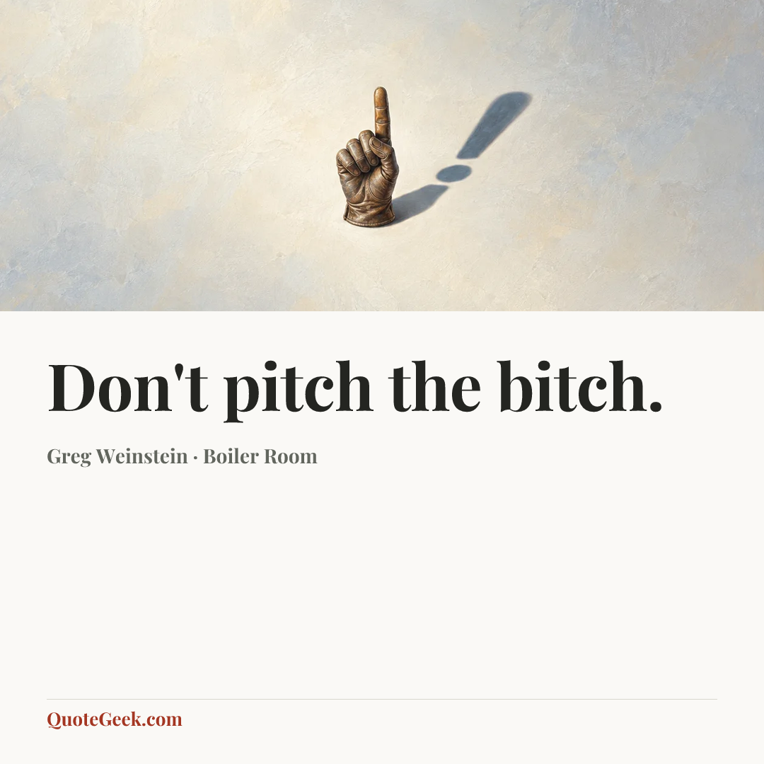 “Don't pitch the bitch.” — Greg Weinstein · Boiler Room. Illustrated QuoteGeek card.