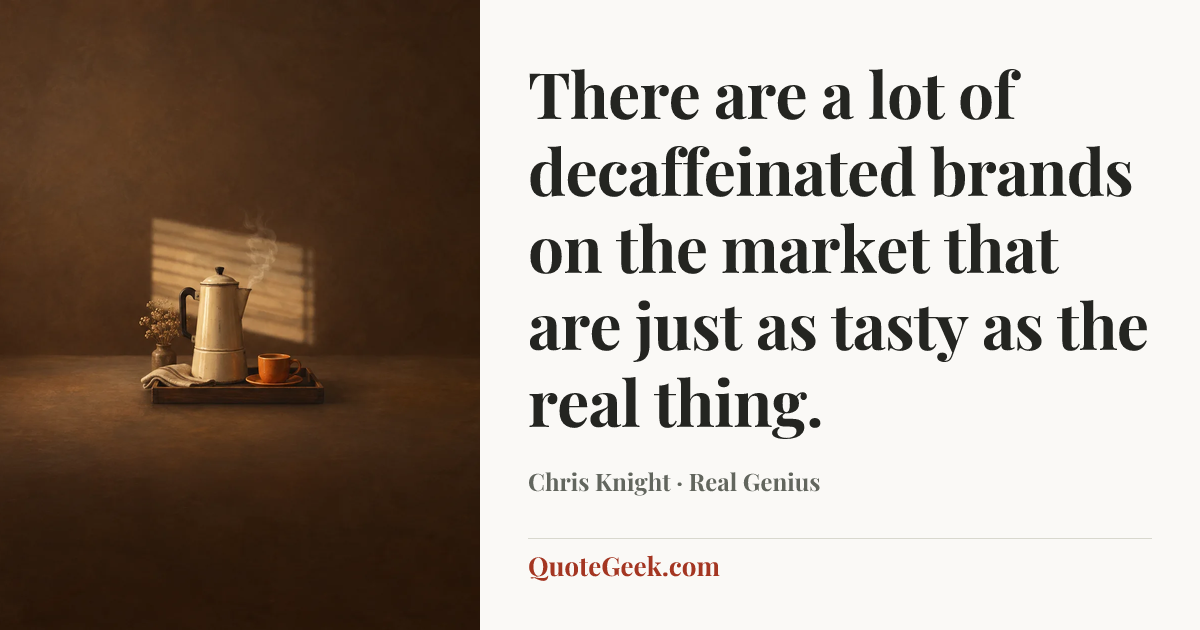 “There are a lot of decaffeinated brands on the market that are just as tasty as the real thing.” — Chris Knight · Real Genius. Illustrated QuoteGeek card.