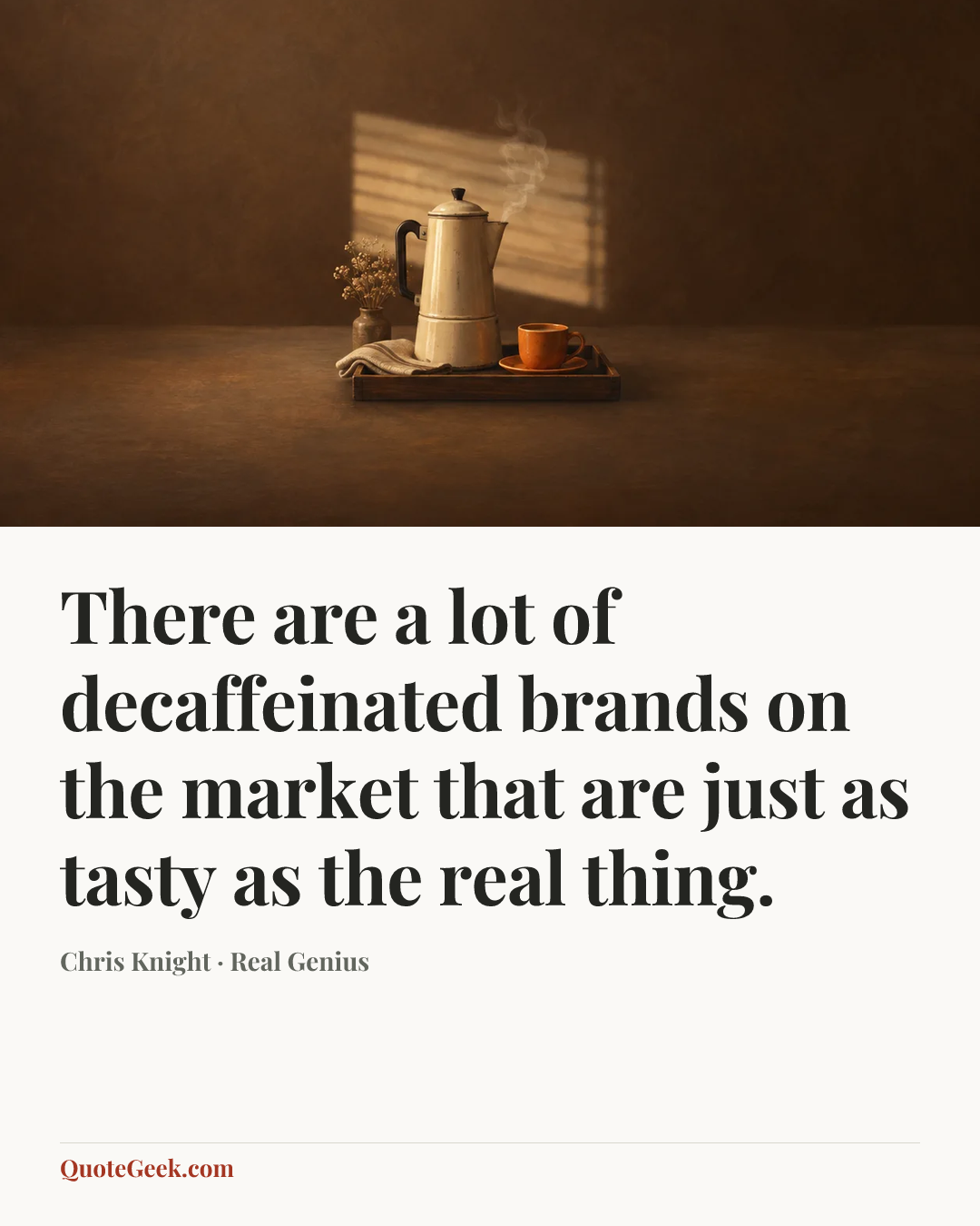 “There are a lot of decaffeinated brands on the market that are just as tasty as the real thing.” — Chris Knight · Real Genius. Illustrated QuoteGeek card.