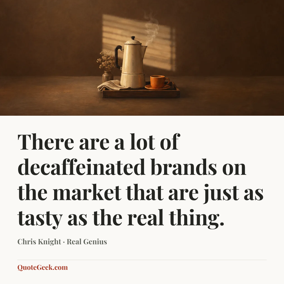 “There are a lot of decaffeinated brands on the market that are just as tasty as the real thing.” — Chris Knight · Real Genius. Illustrated QuoteGeek card.