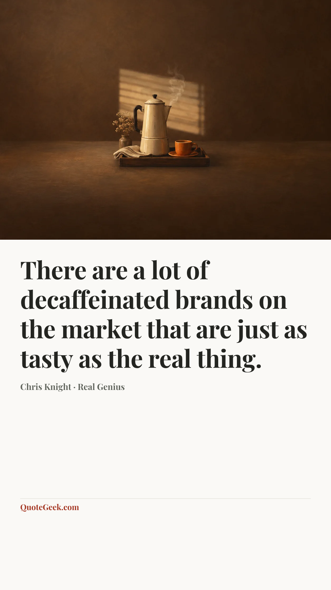 “There are a lot of decaffeinated brands on the market that are just as tasty as the real thing.” — Chris Knight · Real Genius. Illustrated QuoteGeek card.