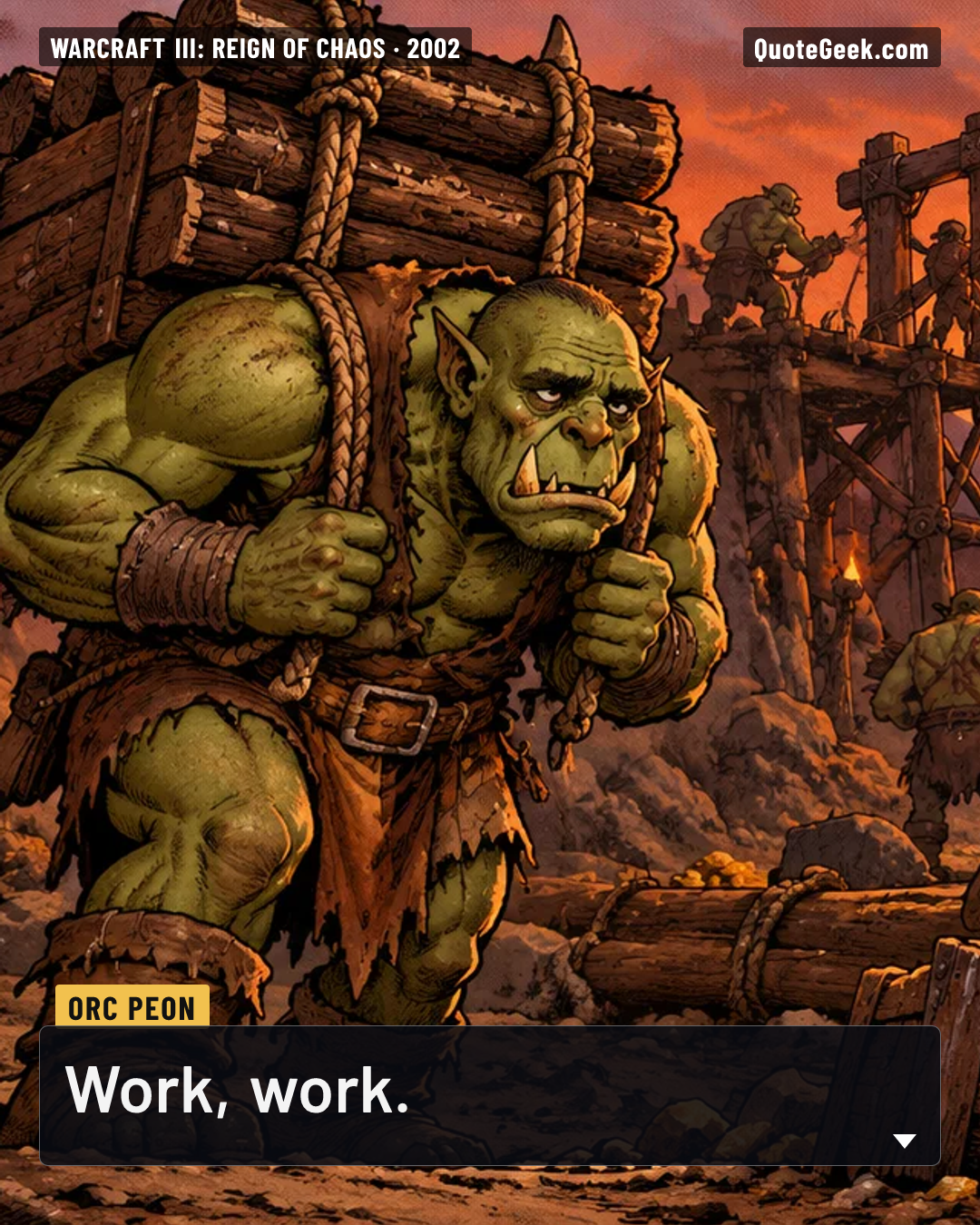 “Work, work.” — Orc Peon · Warcraft III: Reign of Chaos. Illustrated QuoteGeek card.