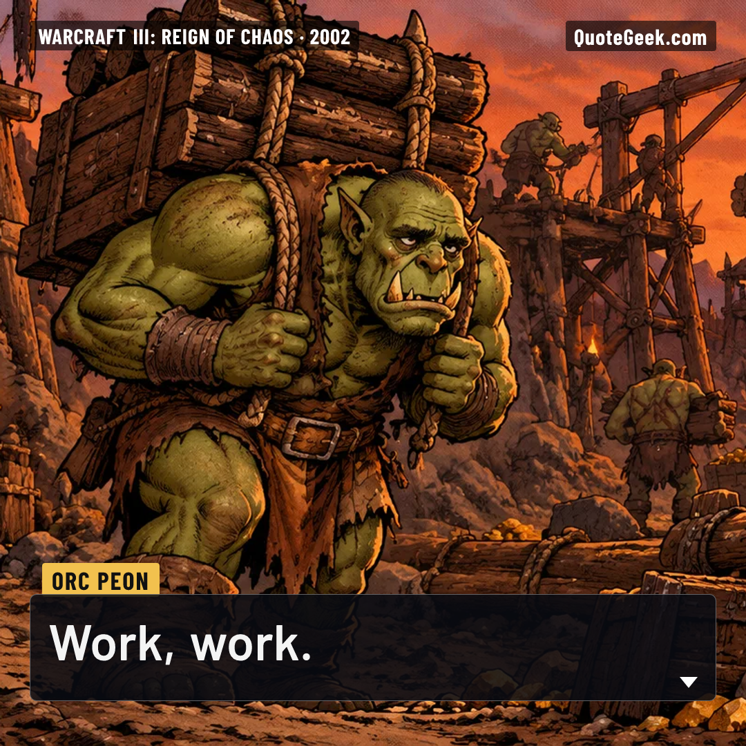 “Work, work.” — Orc Peon · Warcraft III: Reign of Chaos. Illustrated QuoteGeek card.