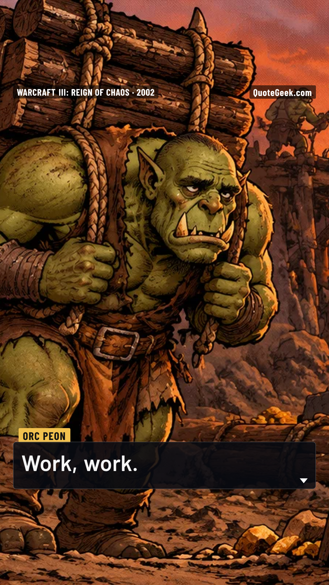 “Work, work.” — Orc Peon · Warcraft III: Reign of Chaos. Illustrated QuoteGeek card.