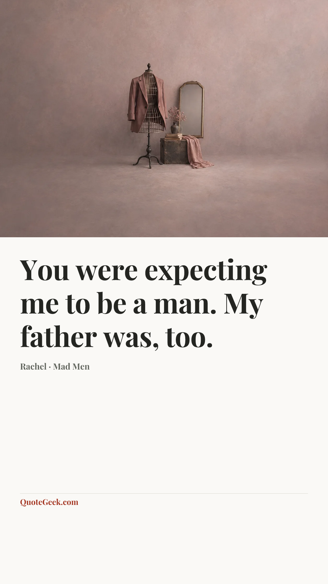 “You were expecting me to be a man. My father was, too.” — Rachel · Mad Men. Illustrated QuoteGeek card.