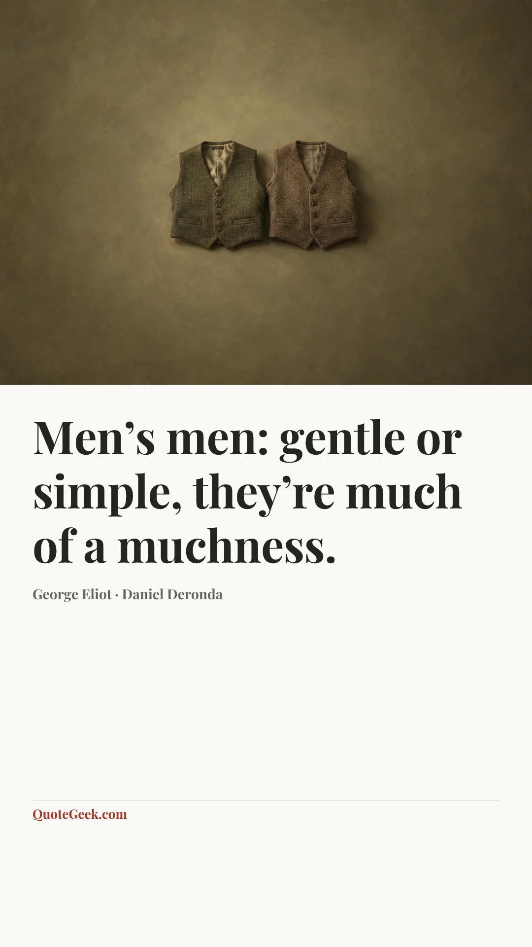 “Men’s men: gentle or simple, they’re much of a muchness.” — George Eliot · Daniel Deronda. Illustrated QuoteGeek card.
