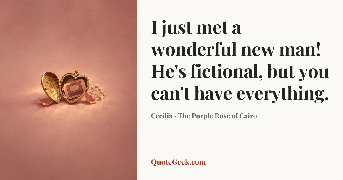 “I just met a wonderful new man! He's fictional, but you can't have everything.” — Cecilia · The Purple Rose of Cairo. Illustrated QuoteGeek card.
